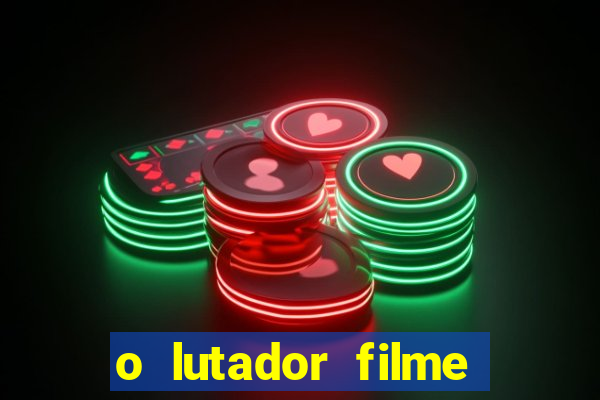 o lutador filme completo dublado mega filmes